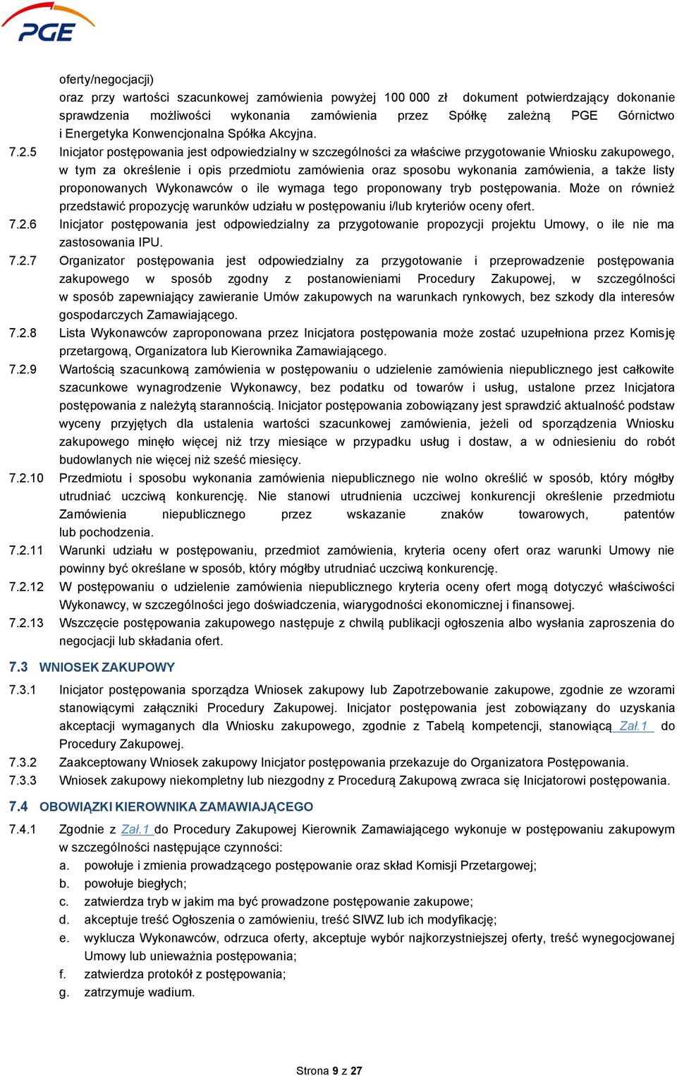 5 Inicjator postępowania jest odpowiedzialny w szczególności za właściwe przygotowanie Wniosku zakupowego, w tym za określenie i opis przedmiotu zamówienia oraz sposobu wykonania zamówienia, a także