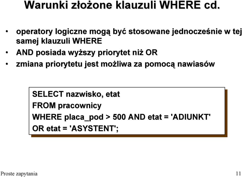 posiada wyższy priorytet niż OR zmiana priorytetu jest możliwa za pomocą nawiasów