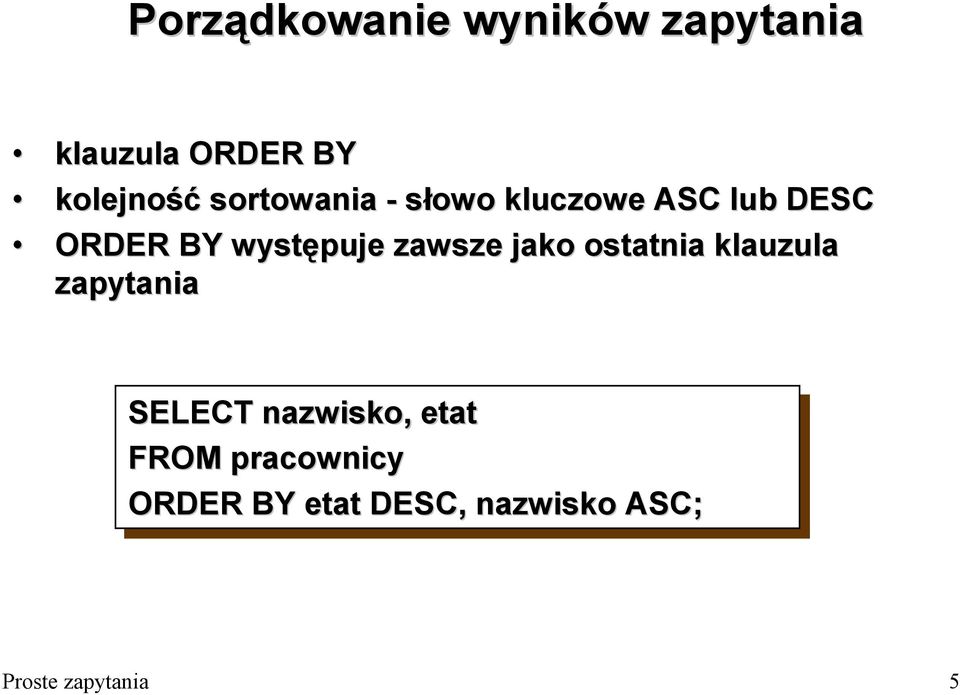 zawsze jako ostatnia klauzula zapytania SELECT nazwisko, etat