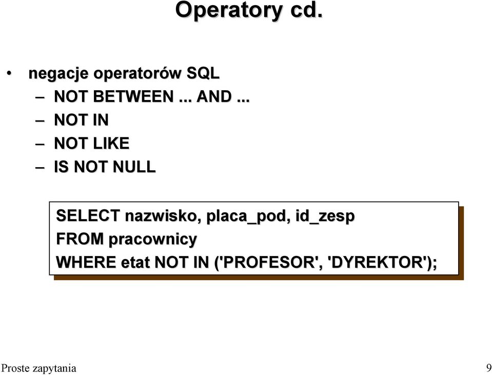.. NOT IN NOT LIKE IS NOT NULL SELECT nazwisko,