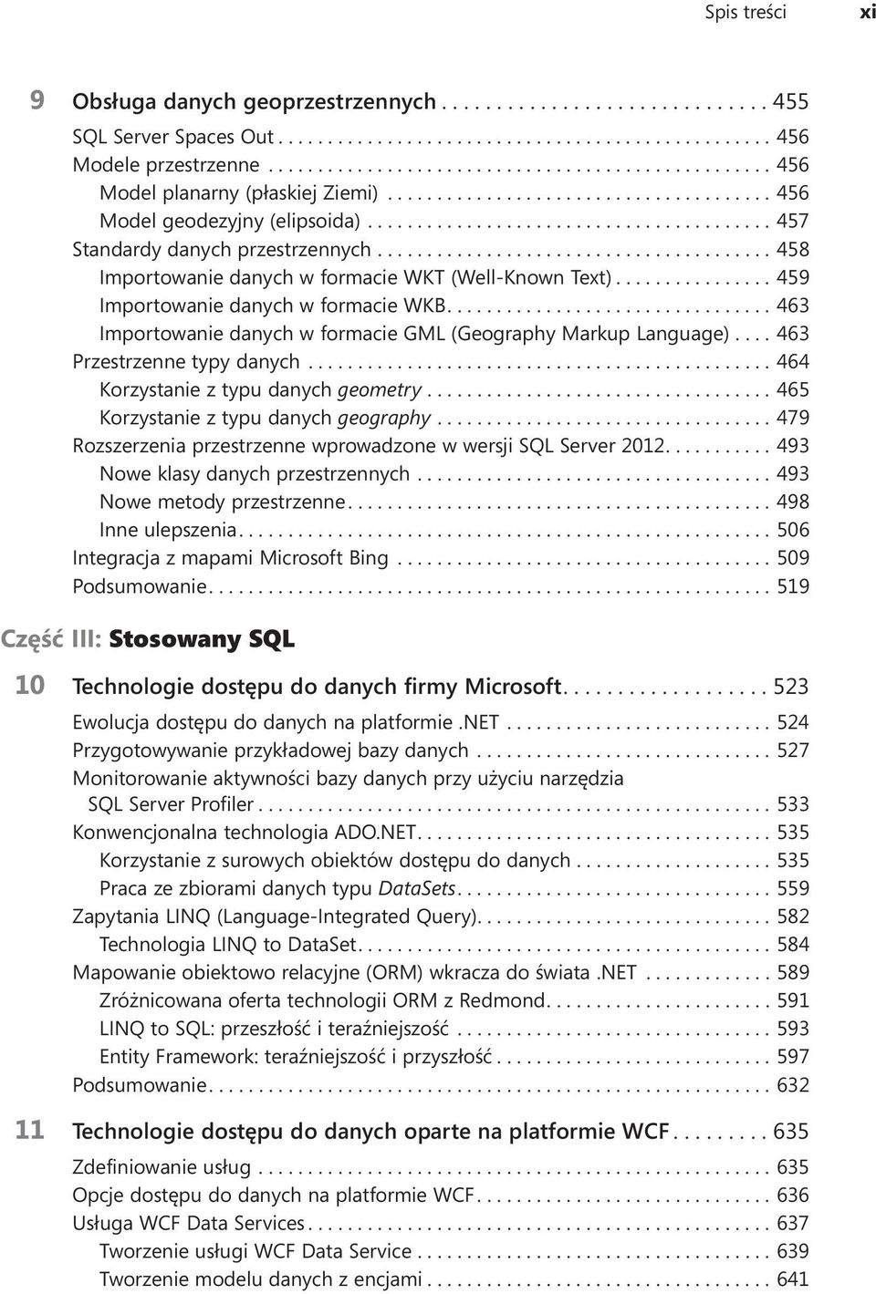 ...463 Importowanie danych w formacie GML (Geography Markup Language)....463 Przestrzenne typy danych...464 Korzystanie z typu danych geometry....465 Korzystanie z typu danych geography.