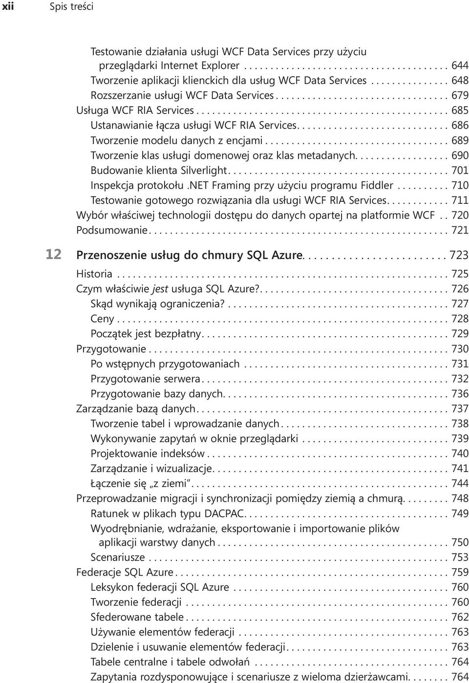 ...689 Tworzenie klas usługi domenowej oraz klas metadanych....690 Budowanie klienta Silverlight....701 Inspekcja protokołu.net Framing przy użyciu programu Fiddler.