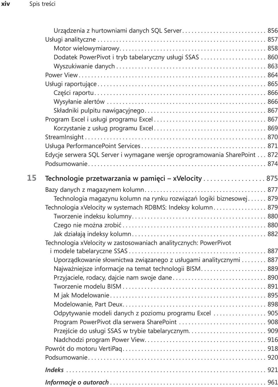 ...867 Korzystanie z usług programu Excel....869 StreamInsight....870 Usługa PerformancePoint Services....871 Edycje serwera SQL Server i wymagane wersje oprogramowania SharePoint....872 Podsumowanie.