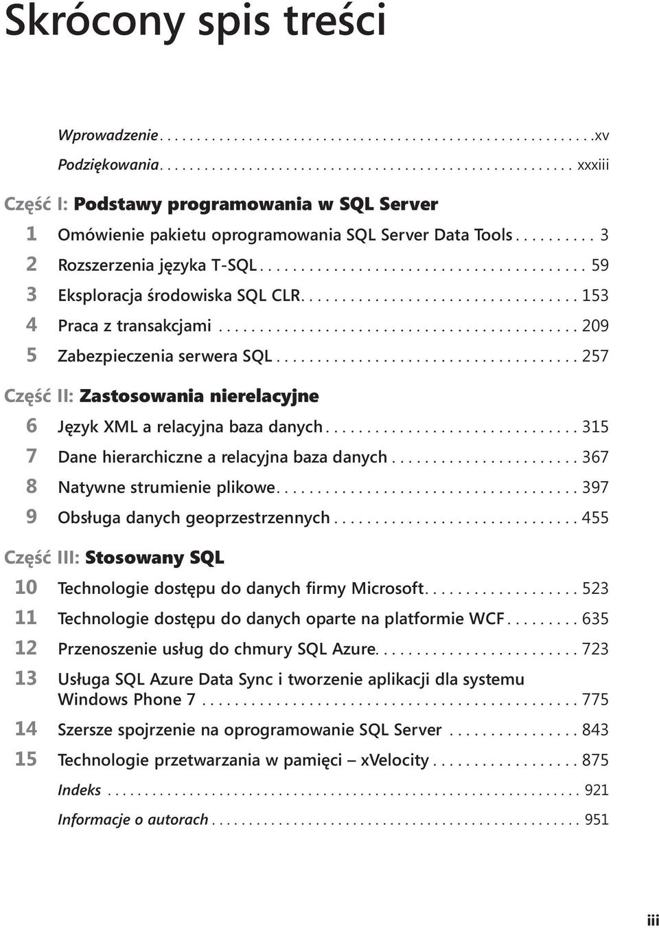 ...315 7 Dane hierarchiczne a relacyjna baza danych....367 8 Natywne strumienie plikowe....397 9 Obsługa danych geoprzestrzennych.