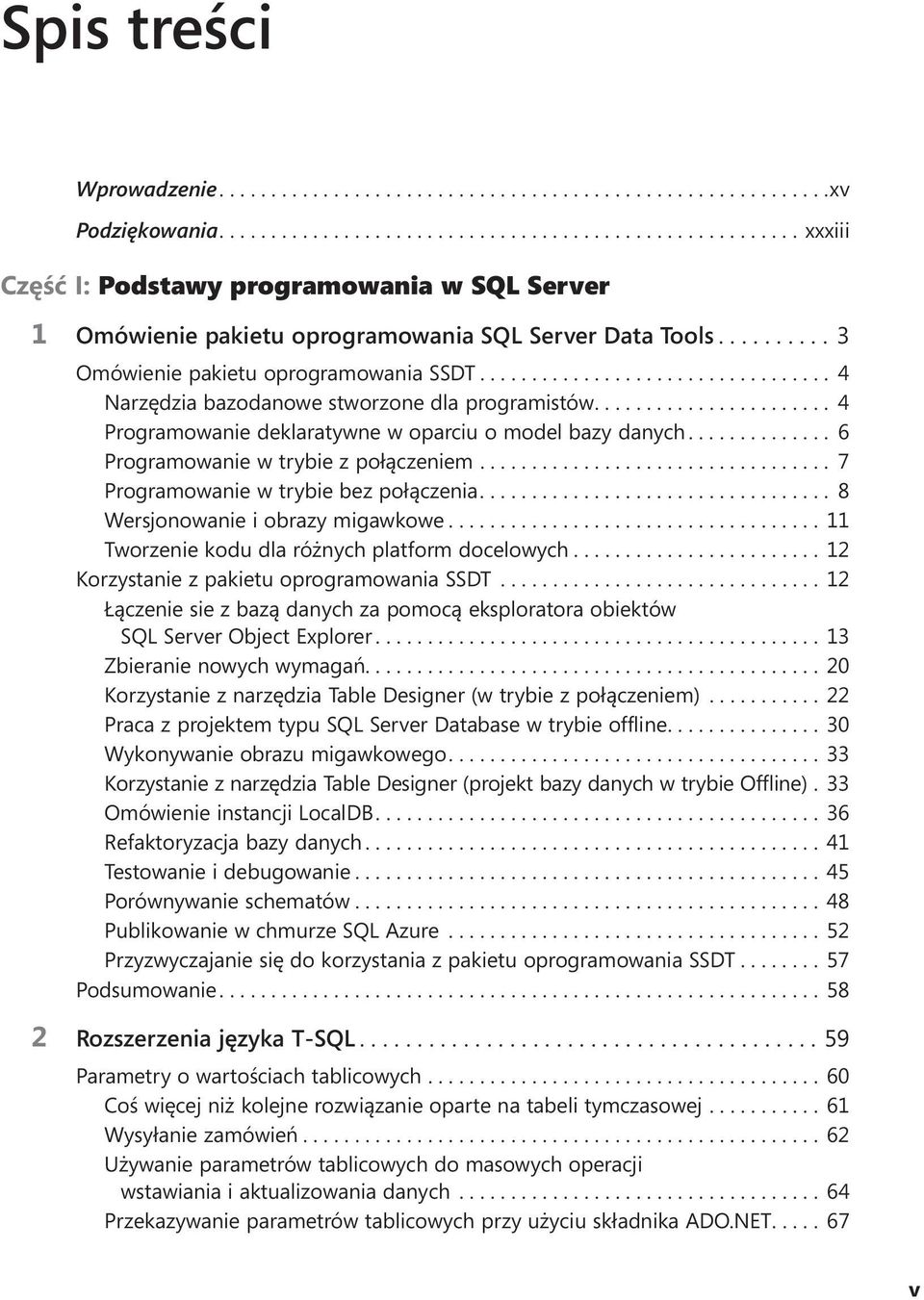 ... 7 Programowanie w trybie bez połączenia.... 8 Wersjonowanie i obrazy migawkowe.... 11 Tworzenie kodu dla różnych platform docelowych.... 12 Korzystanie z pakietu oprogramowania SSDT.