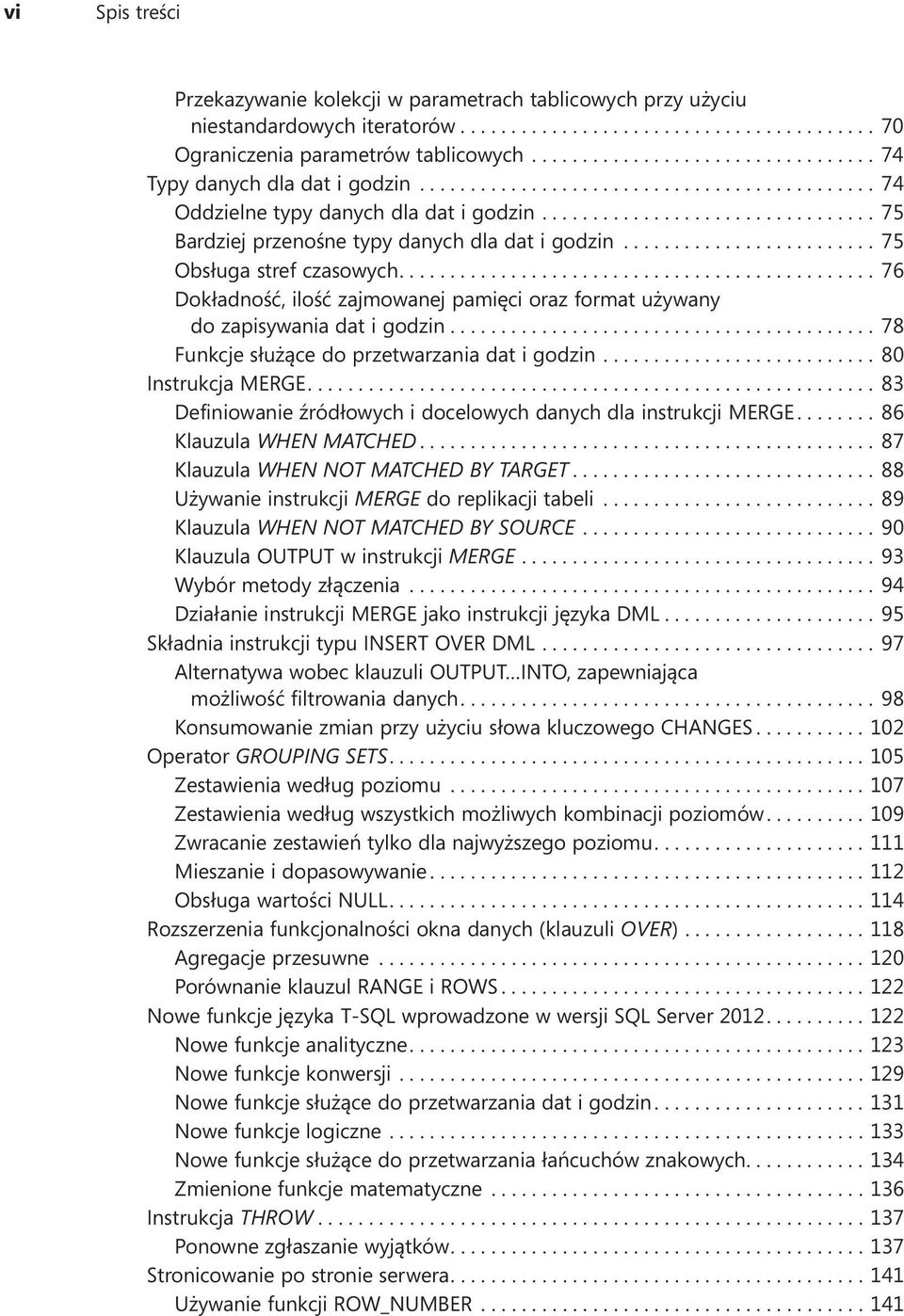 ... 76 Dokładność, ilość zajmowanej pamięci oraz format używany do zapisywania dat i godzin.... 78 Funkcje służące do przetwarzania dat i godzin.... 80 Instrukcja MERGE.