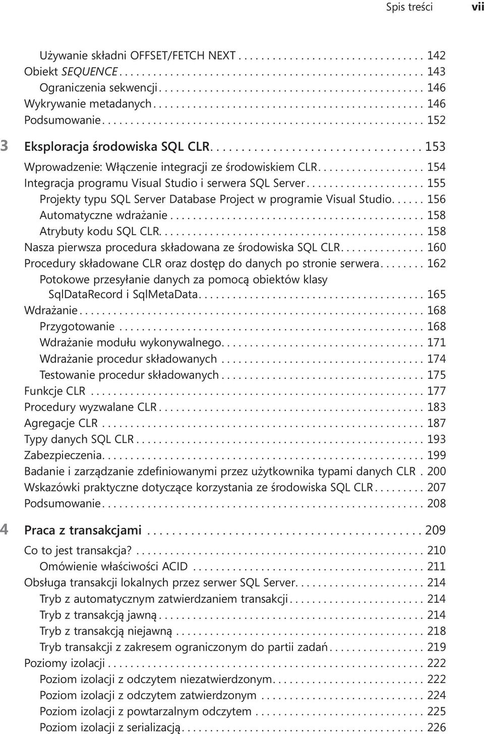 ...156 Automatyczne wdrażanie....158 Atrybuty kodu SQL CLR............................................... 158 Nasza pierwsza procedura składowana ze środowiska SQL CLR.