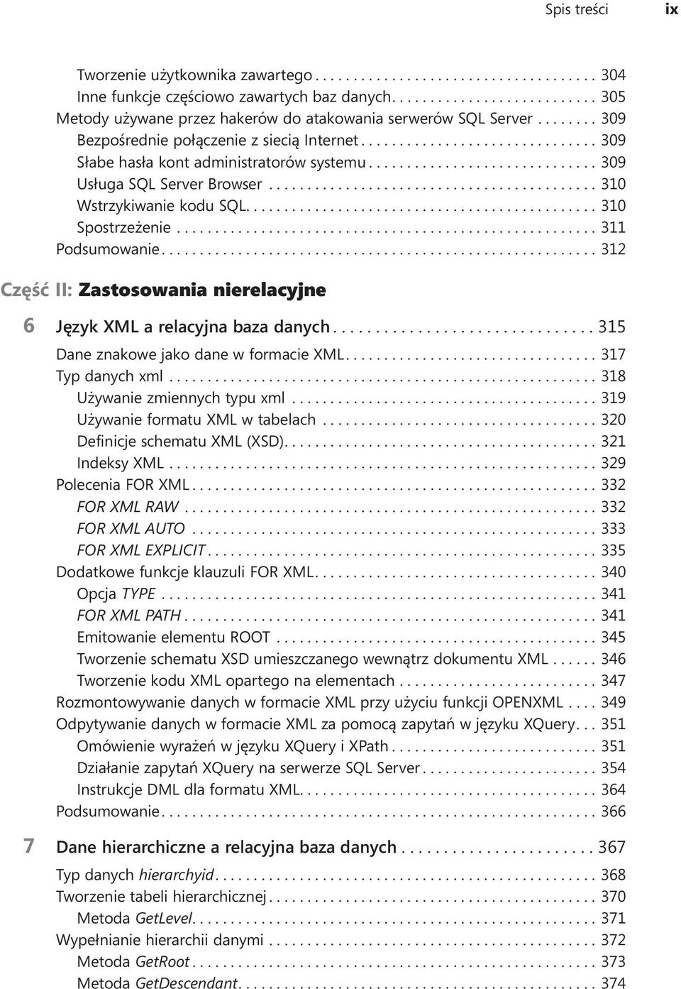 ...312 Część II: Zastosowania nierelacyjne 6 Język XML a relacyjna baza danych....315 Dane znakowe jako dane w formacie XML....317 Typ danych xml....318 Używanie zmiennych typu xml.