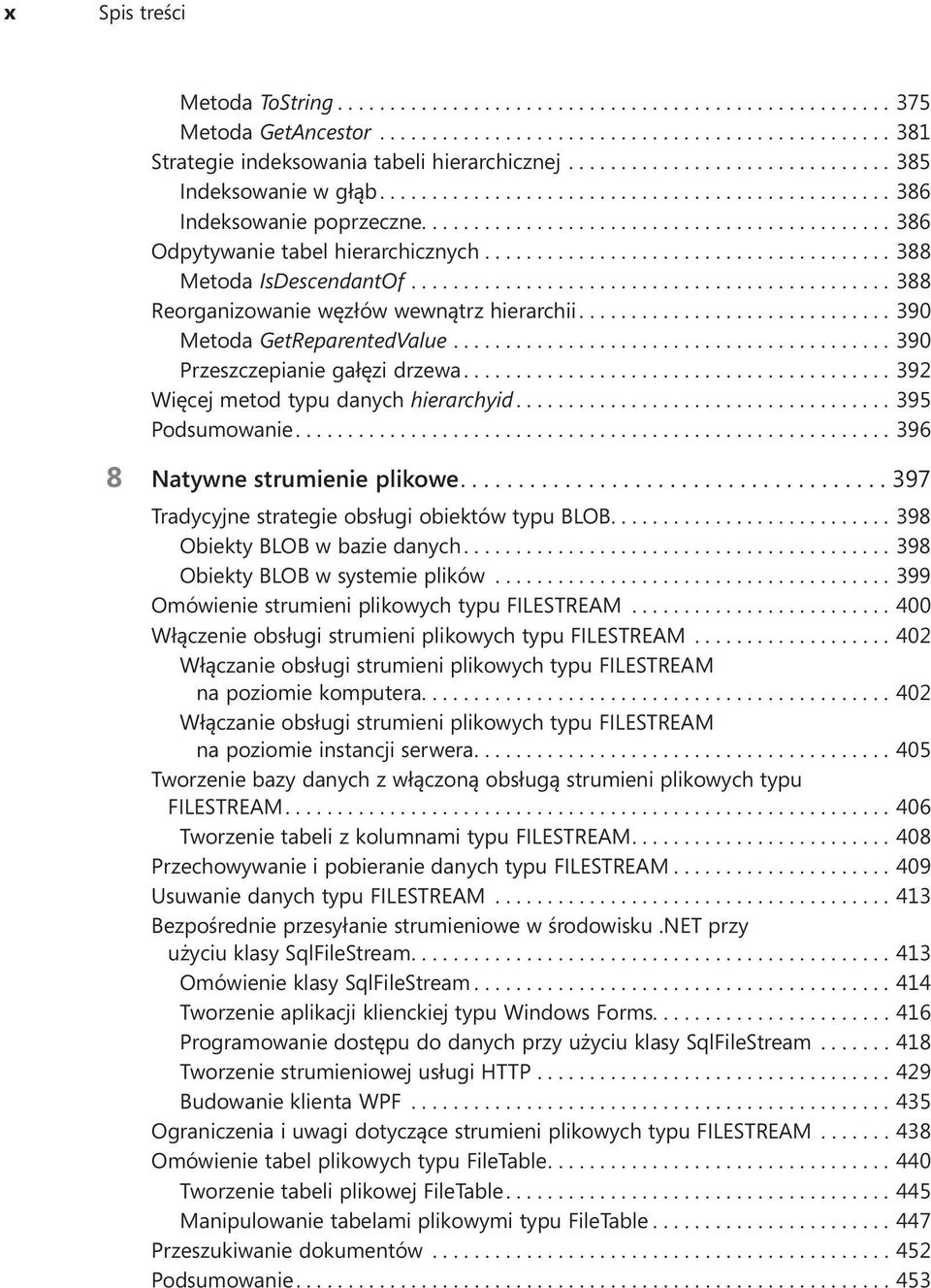 ...390 Przeszczepianie gałęzi drzewa....392 Więcej metod typu danych hierarchyid....395 Podsumowanie....396 8 Natywne strumienie plikowe....397 Tradycyjne strategie obsługi obiektów typu BLOB.