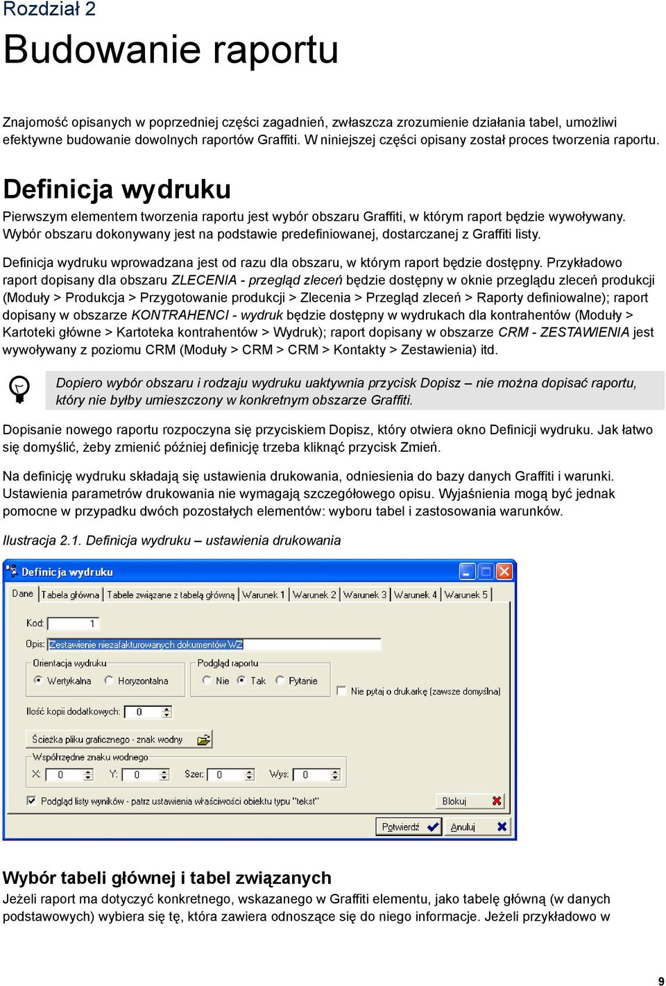 Wybór obszaru dokonywany jest na podstawie predefiniowanej, dostarczanej z Graffiti listy. Definicja wydruku wprowadzana jest od razu dla obszaru, w którym raport będzie dostępny.