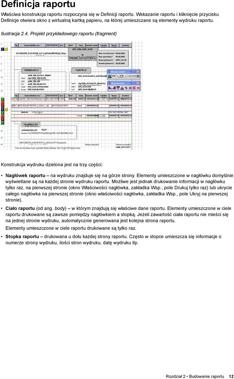 Projekt przykładowego raportu (fragment) Konstrukcja wydruku dzielona jest na trzy części: Nagłówek raportu na wydruku znajduje się na górze strony.