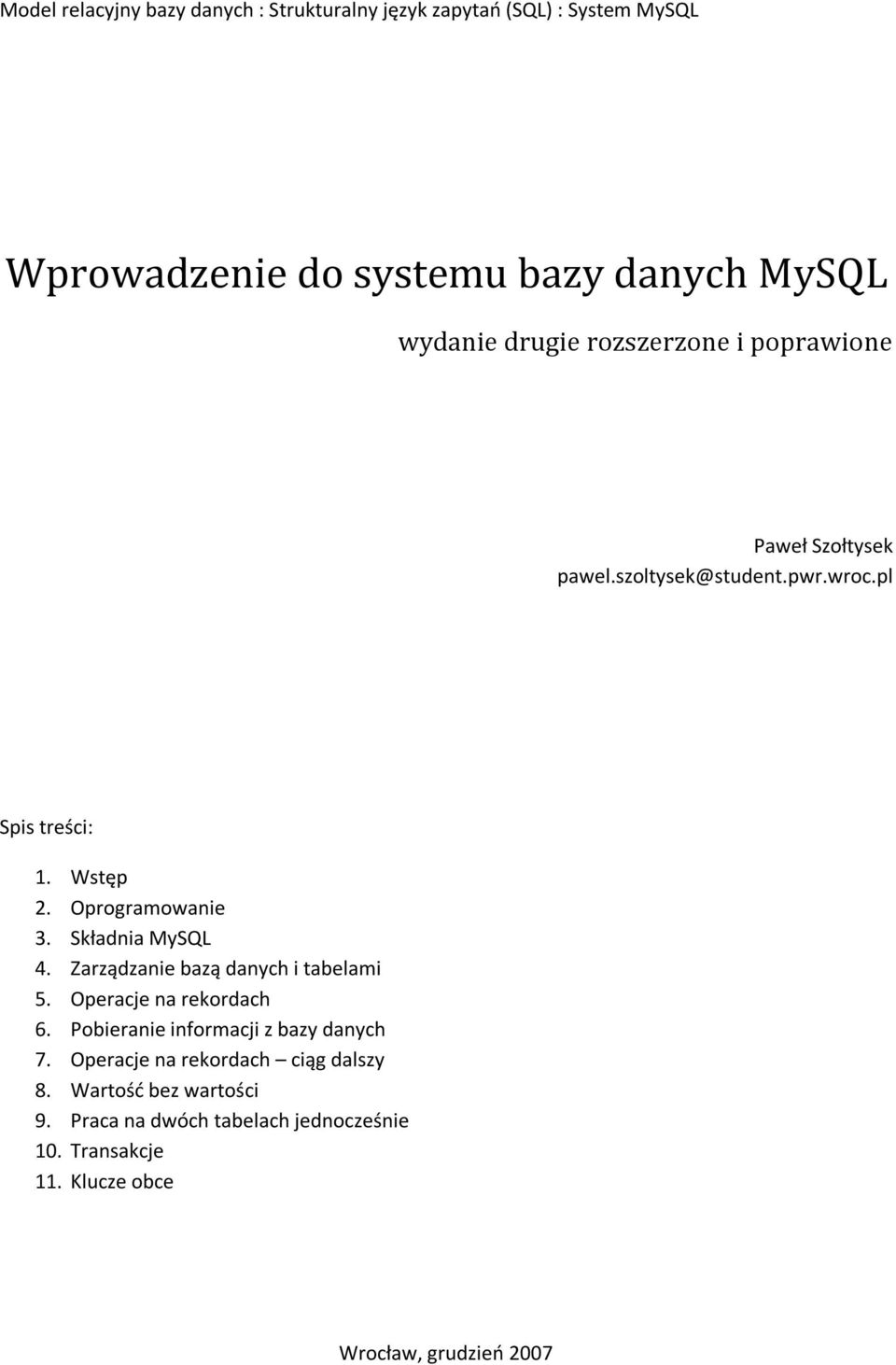 Składnia MySQL 4. Zarządzanie bazą danych i tabelami 5. Operacje na rekordach 6. Pobieranie informacji z bazy danych 7.