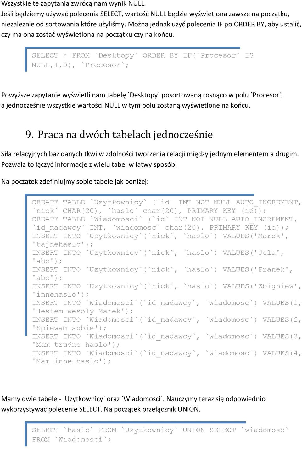 SELECT * FROM `Desktopy` ORDER BY IF(`Procesor` IS NULL,1,0), `Procesor`; Powyższe zapytanie wyświetli nam tabelę `Desktopy` posortowaną rosnąco w polu `Procesor`, a jednocześnie wszystkie wartości