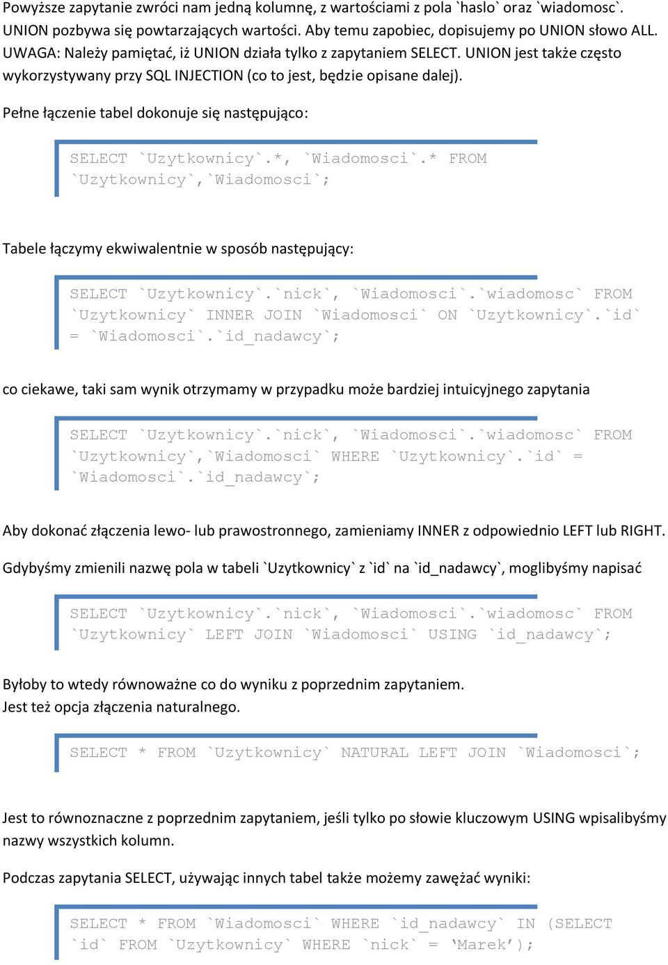 Pełne łączenie tabel dokonuje się następująco: SELECT `Uzytkownicy`.*, `Wiadomosci`.* FROM `Uzytkownicy`,`Wiadomosci`; Tabele łączymy ekwiwalentnie w sposób następujący: SELECT `Uzytkownicy`.