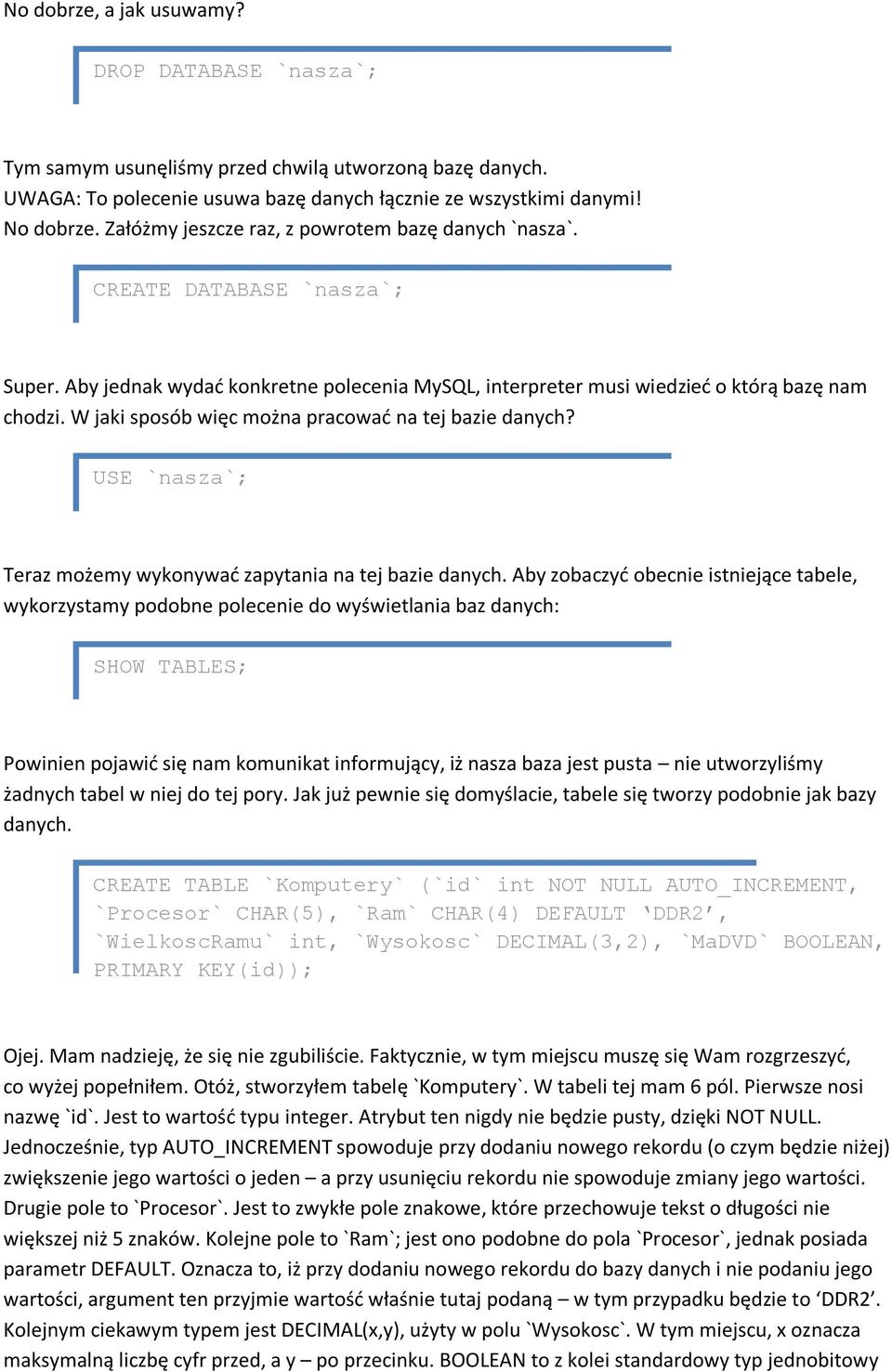 W jaki sposób więc można pracowad na tej bazie danych? USE `nasza`; Teraz możemy wykonywad zapytania na tej bazie danych.