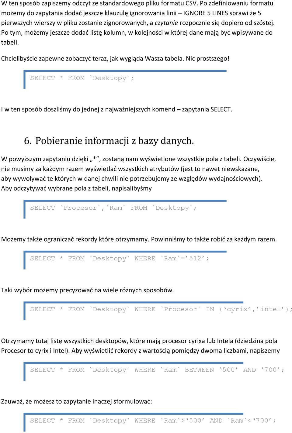 od szóstej. Po tym, możemy jeszcze dodad listę kolumn, w kolejności w której dane mają byd wpisywane do tabeli. Chcielibyście zapewne zobaczyd teraz, jak wygląda Wasza tabela. Nic prostszego!