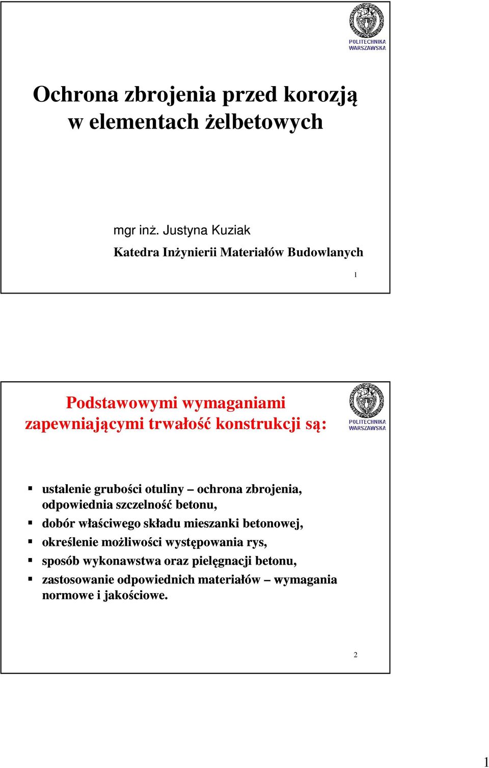 konstrukcji są: ustalenie grubości otuliny ochrona zbrojenia, odpowiednia szczelność betonu, dobór właściwego składu