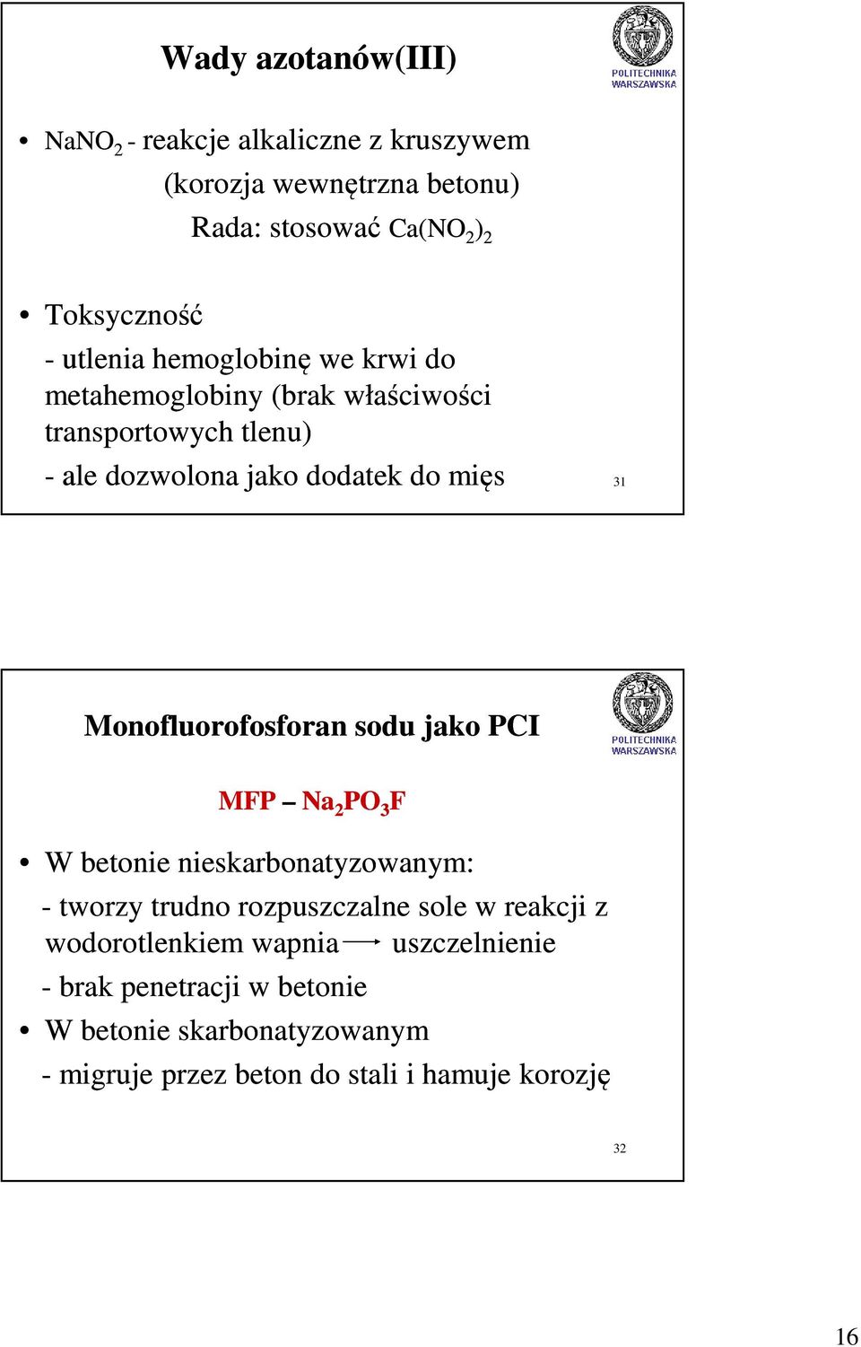 Monofluorofosforan sodu jako PCI MFP Na 2 PO 3 F W betonie nieskarbonatyzowanym: - tworzy trudno rozpuszczalne sole w reakcji z