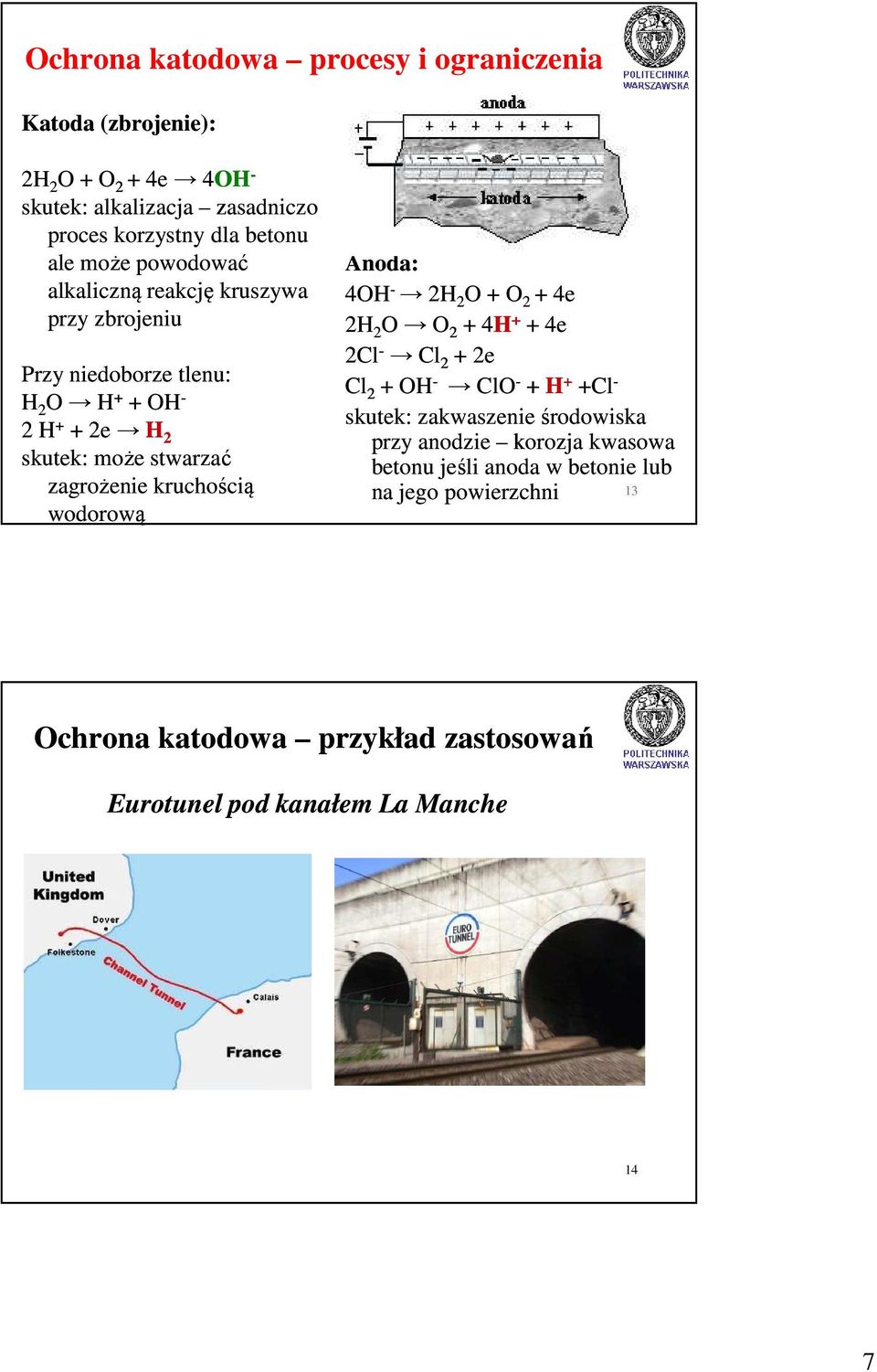 kruchością wodorową Anoda: 4OH - 2H 2 O + O 2 + 4e 2H 2 O O 2 + 4H + + 4e 2Cl - Cl 2 + 2e Cl 2 + OH - ClO - + H + +Cl - skutek: zakwaszenie środowiska