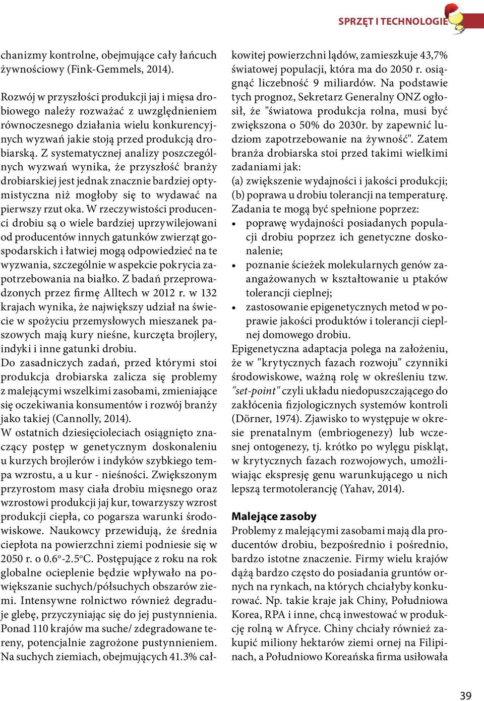 Z systematycznej analizy poszczególnych wyzwań wynika, że przyszłość branży drobiarskiej jest jednak znacznie bardziej optymistyczna niż mogłoby się to wydawać na pierwszy rzut oka.