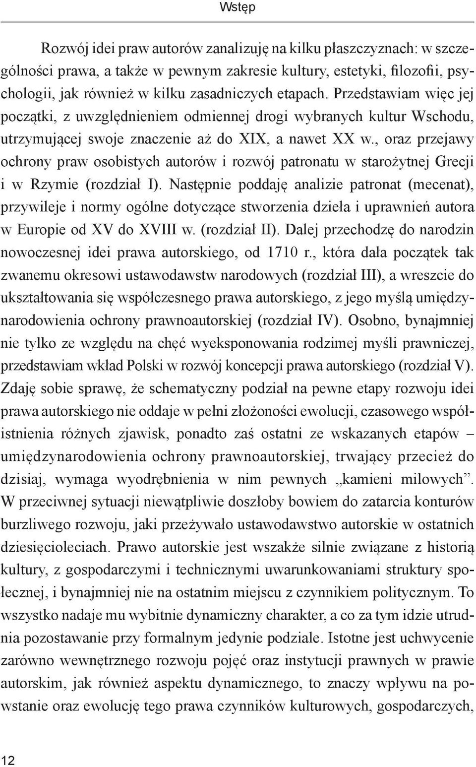 , oraz przejawy ochrony praw osobistych autorów i rozwój patronatu w starożytnej Grecji i w Rzymie (rozdział I).