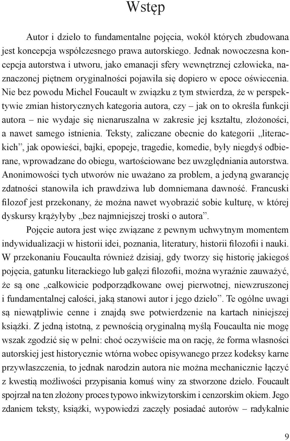 Nie bez powodu Michel Foucault w związku z tym stwierdza, że w perspektywie zmian historycznych kategoria autora, czy jak on to określa funkcji autora nie wydaje się nienaruszalna w zakresie jej