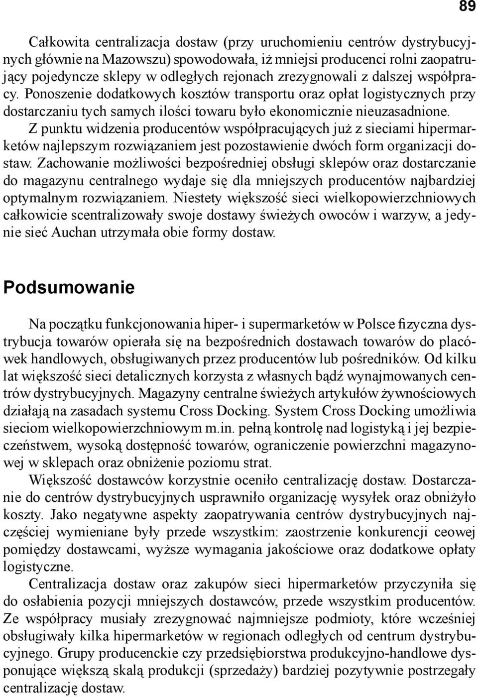 Z punktu widzenia producentów współpracujących już z sieciami hipermarketów najlepszym rozwiązaniem jest pozostawienie dwóch form organizacji dostaw.