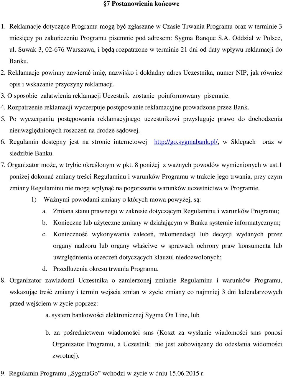 dni od daty wpływu reklamacji do Banku. 2. Reklamacje powinny zawierać imię, nazwisko i dokładny adres Uczestnika, numer NIP, jak również opis i wskazanie przyczyny reklamacji. 3.