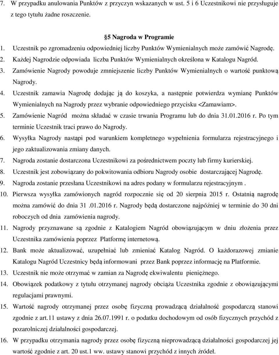 Zamówienie Nagrody powoduje zmniejszenie liczby Punktów Wymienialnych o wartość punktową Nagrody. 4.