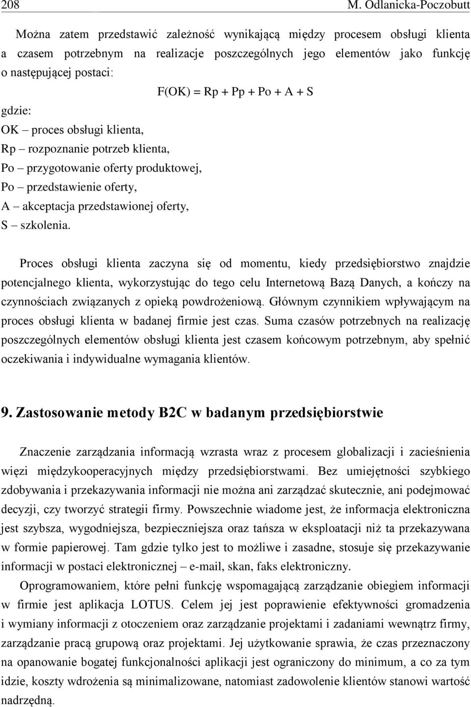 F(OK) = Rp + Pp + Po + A + S gdzie: OK proces obsługi klienta, Rp rozpoznanie potrzeb klienta, Po przygotowanie oferty produktowej, Po przedstawienie oferty, A akceptacja przedstawionej oferty, S