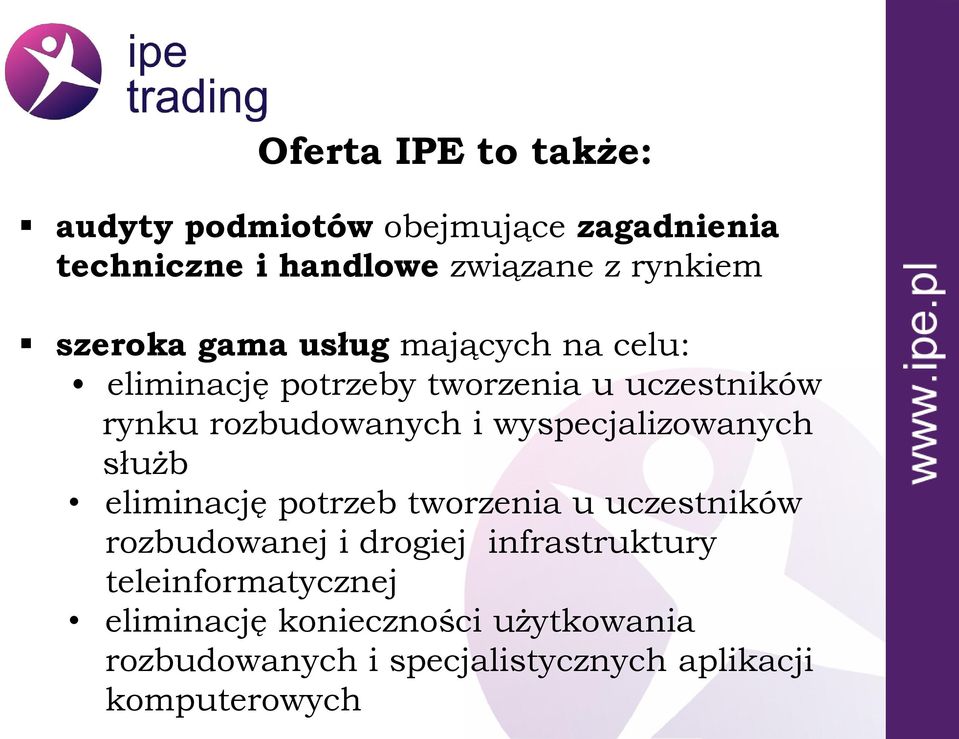 wyspecjalizowanych służb eliminację potrzeb tworzenia u uczestników rozbudowanej i drogiej infrastruktury