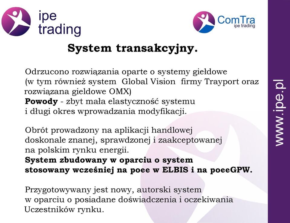 Powody - zbyt mała elastyczność systemu i długi okres wprowadzania modyfikacji.