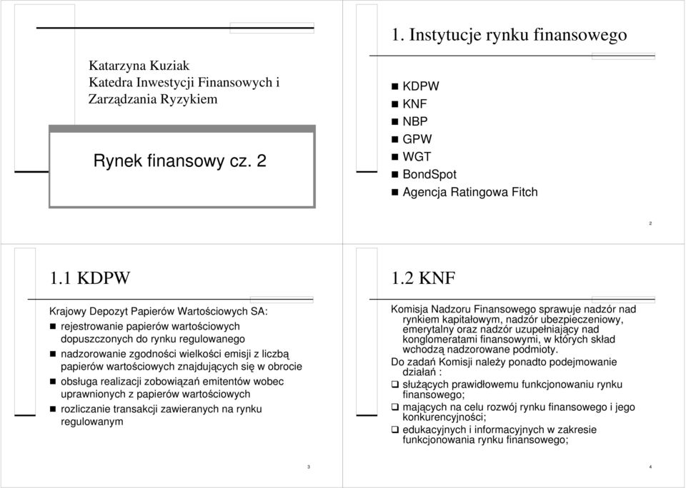 znajdujących się w obrocie obsługa realizacji zobowiązań emitentów wobec uprawnionych z papierów wartościowych rozliczanie transakcji zawieranych na rynku regulowanym 1.