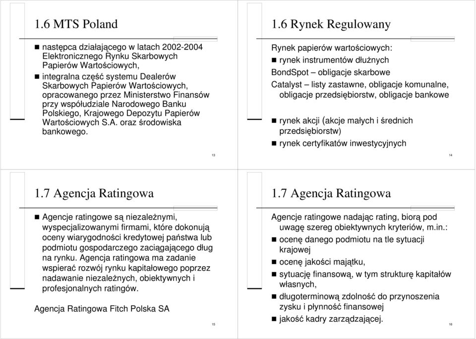 6 Rynek Regulowany Rynek papierów wartościowych: rynek instrumentów dłużnych BondSpot obligacje skarbowe Catalyst listy zastawne, obligacje komunalne, obligacje przedsiębiorstw, obligacje bankowe