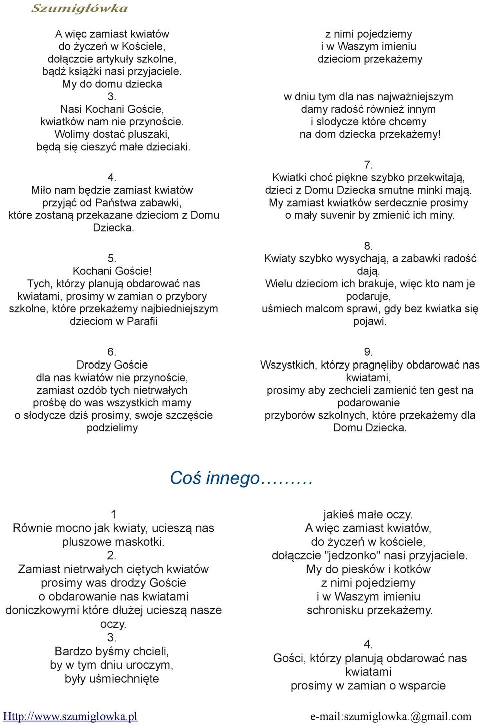 Tych, którzy planują obdarować nas kwiatami, prosimy w zamian o przybory szkolne, które przekażemy najbiedniejszym dzieciom w Parafii Drodzy Goście dla nas kwiatów nie przynoście, zamiast ozdób tych