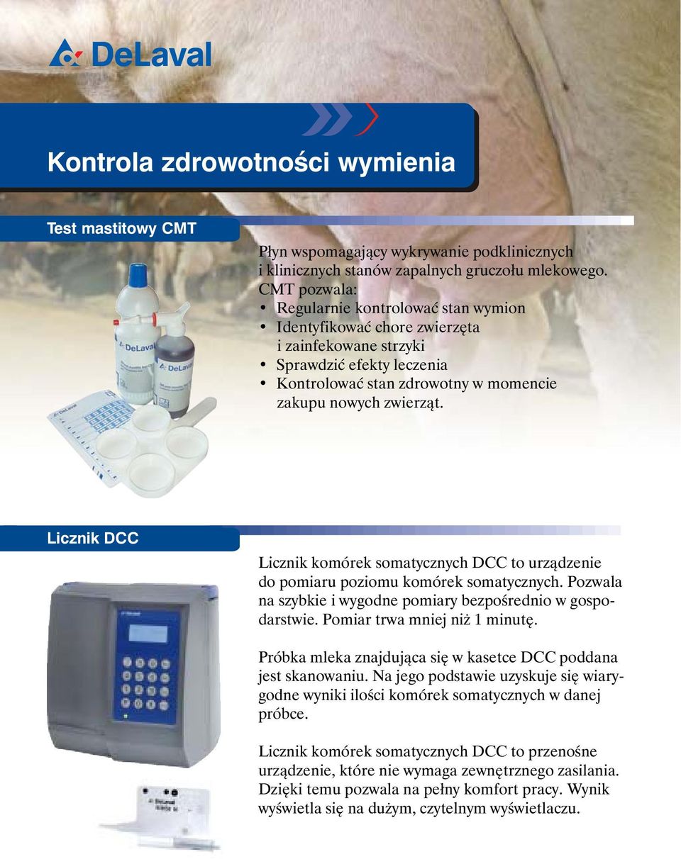 Licznik DCC Licznik komórek somatycznych DCC to urządzenie do pomiaru poziomu komórek somatycznych. Pozwala na szybkie i wygodne pomiary bezpośrednio w gospodarstwie. Pomiar trwa mniej niż 1 minutę.