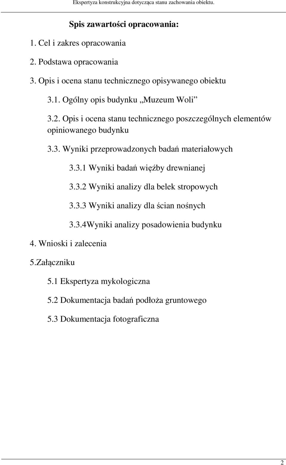 Wnioski i zalecenia 5.Załączniku 3.3.1 Wyniki badań więźby drewnianej 3.3.2 Wyniki analizy dla belek stropowych 3.3.3 Wyniki analizy dla ścian nośnych 3.