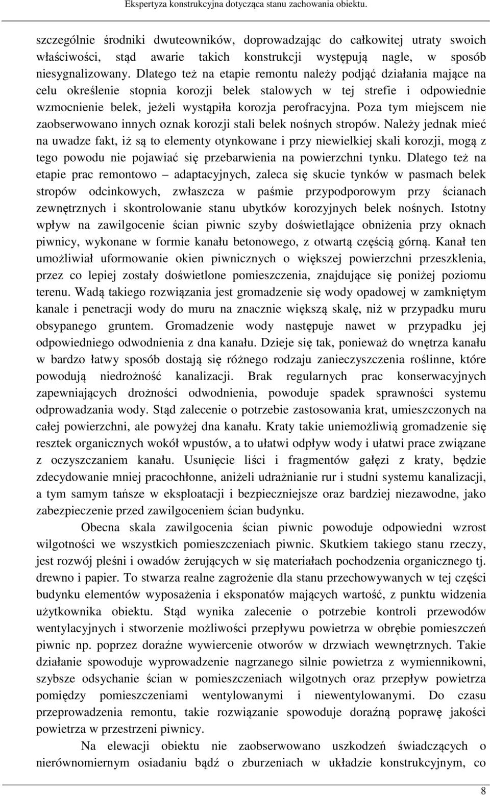 Poza tym miejscem nie zaobserwowano innych oznak korozji stali belek nośnych stropów.