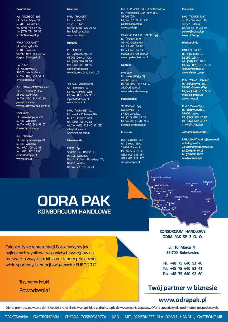 /fax (074) 843 40 50 jana@odrapak.pl www.hurtownia-opakowan.pl "DOMINO" Ul. Puławskiego 48/50 50-433 Wrocław tel./fax (071) 341 91 27 domino@odrapak.pl PHU "ELVIRA" Ul.