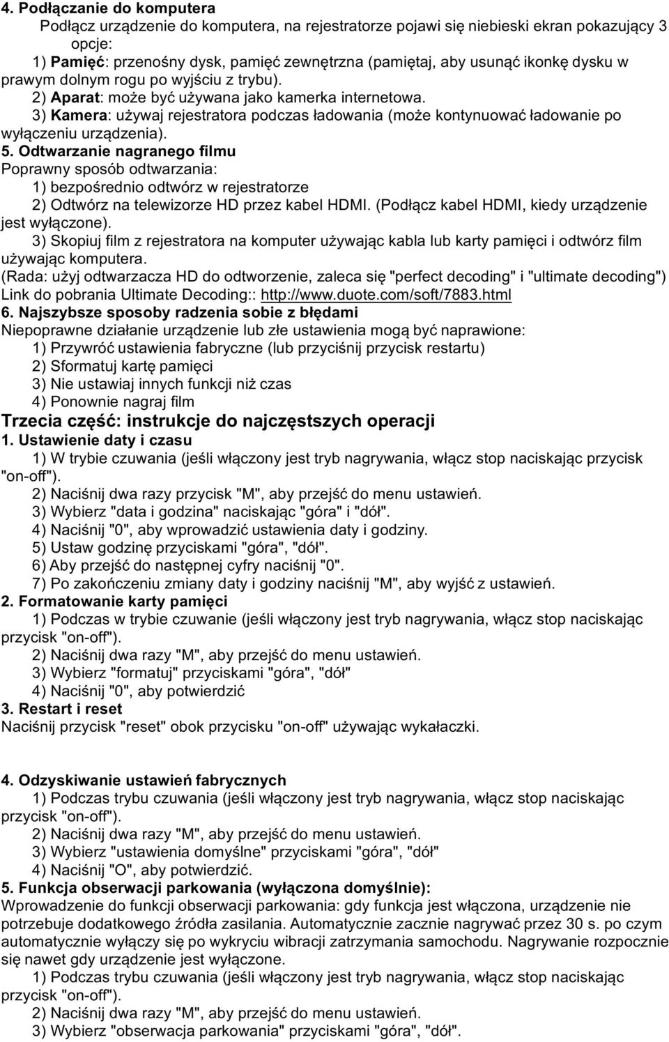 3) Kamera: używaj rejestratora podczas ładowania (może kontynuować ładowanie po wyłączeniu urządzenia). 5.