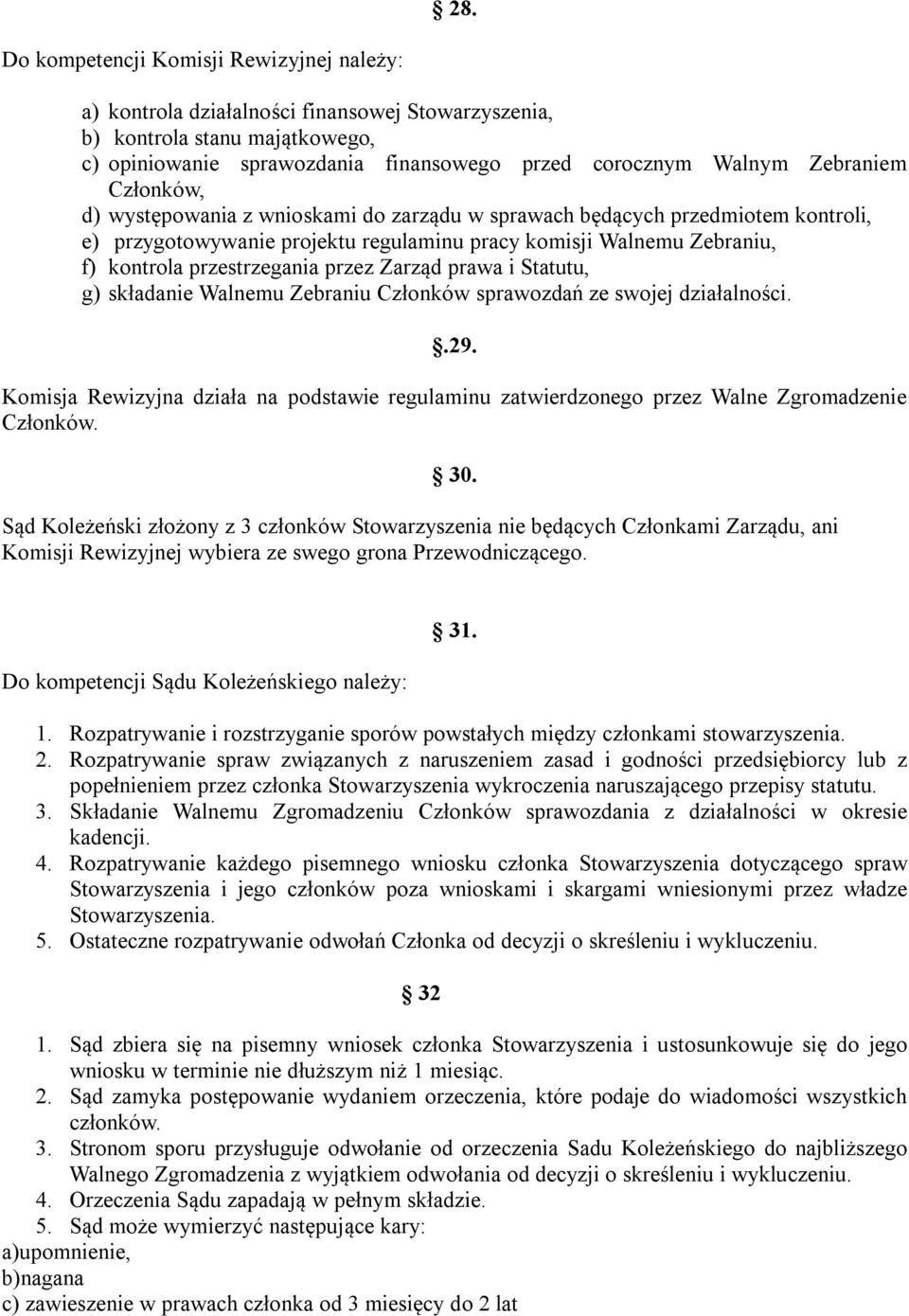 przez Zarząd prawa i Statutu, g) składanie Walnemu Zebraniu Członków sprawozdań ze swojej działalności..29.