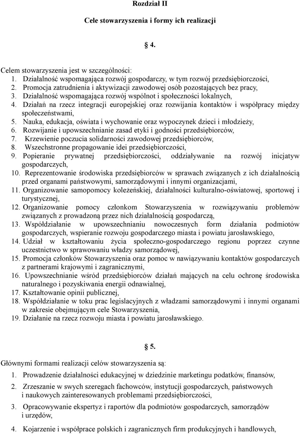 Działań na rzecz integracji europejskiej oraz rozwijania kontaktów i współpracy między społeczeństwami, 5. Nauka, edukacja, oświata i wychowanie oraz wypoczynek dzieci i młodzieży, 6.