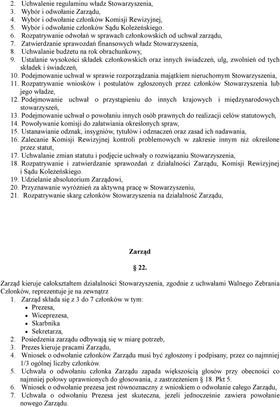 Ustalanie wysokości składek członkowskich oraz innych świadczeń, ulg, zwolnień od tych składek i świadczeń, 10. Podejmowanie uchwał w sprawie rozporządzania majątkiem nieruchomym Stowarzyszenia, 11.