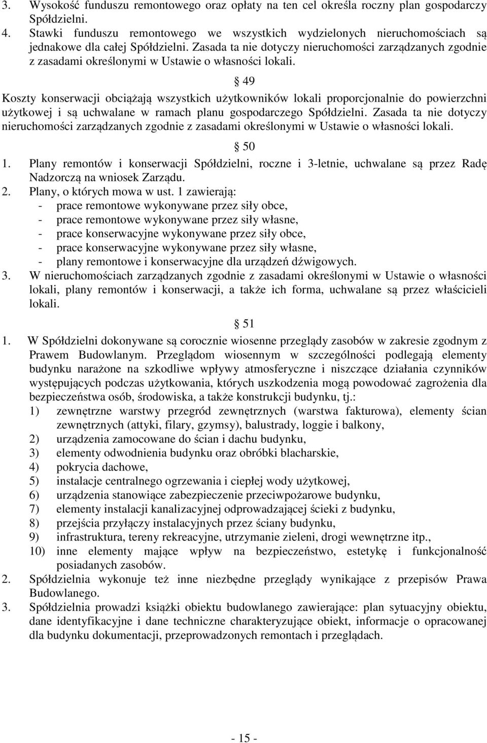 Zasada ta nie dotyczy nieruchomości zarządzanych zgodnie z zasadami określonymi w Ustawie o własności lokali.