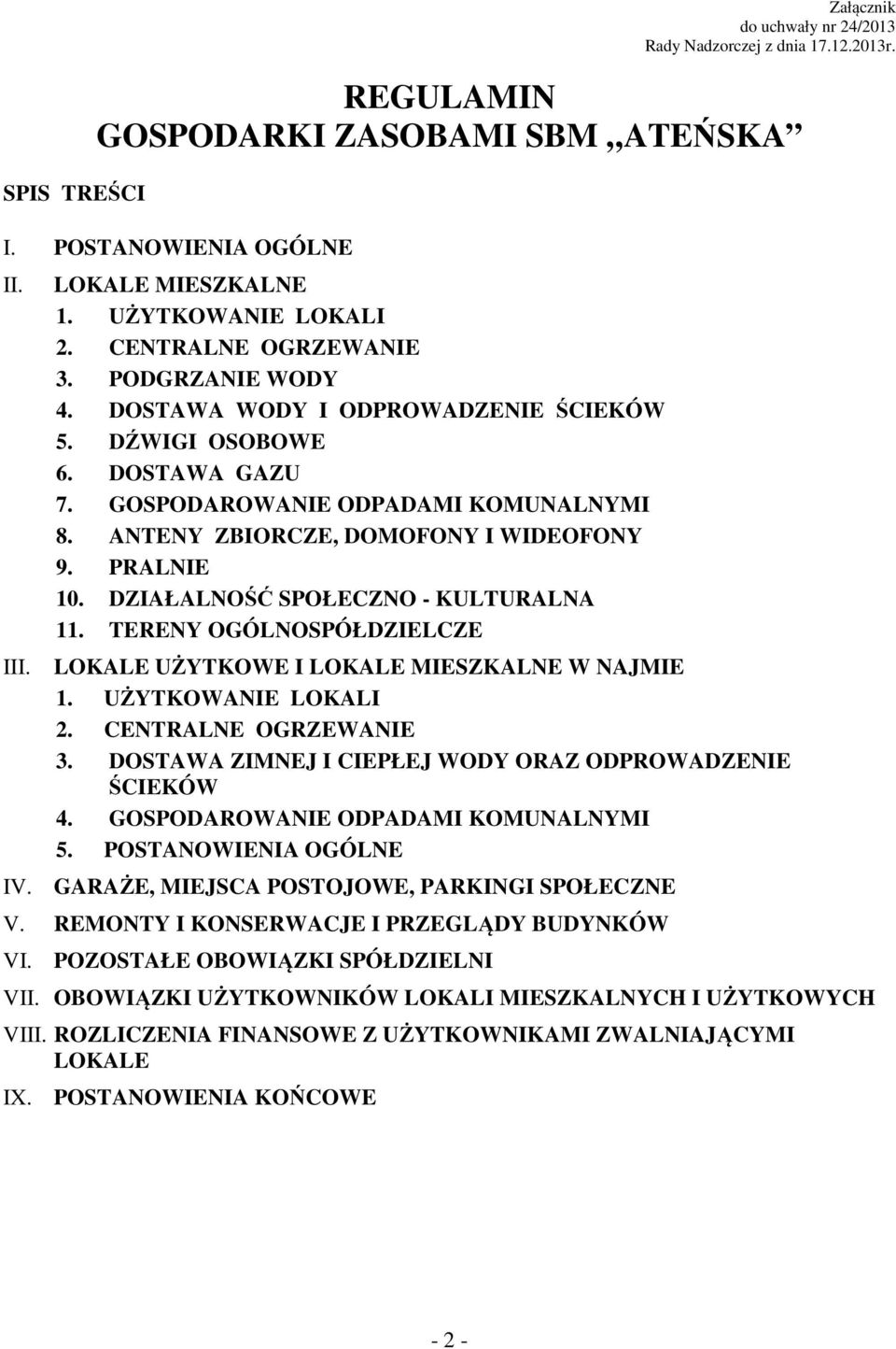 PRALNIE 10. DZIAŁALNOŚĆ SPOŁECZNO - KULTURALNA 11. TERENY OGÓLNOSPÓŁDZIELCZE III. LOKALE UŻYTKOWE I LOKALE MIESZKALNE W NAJMIE 1. UŻYTKOWANIE LOKALI 2. CENTRALNE OGRZEWANIE 3.