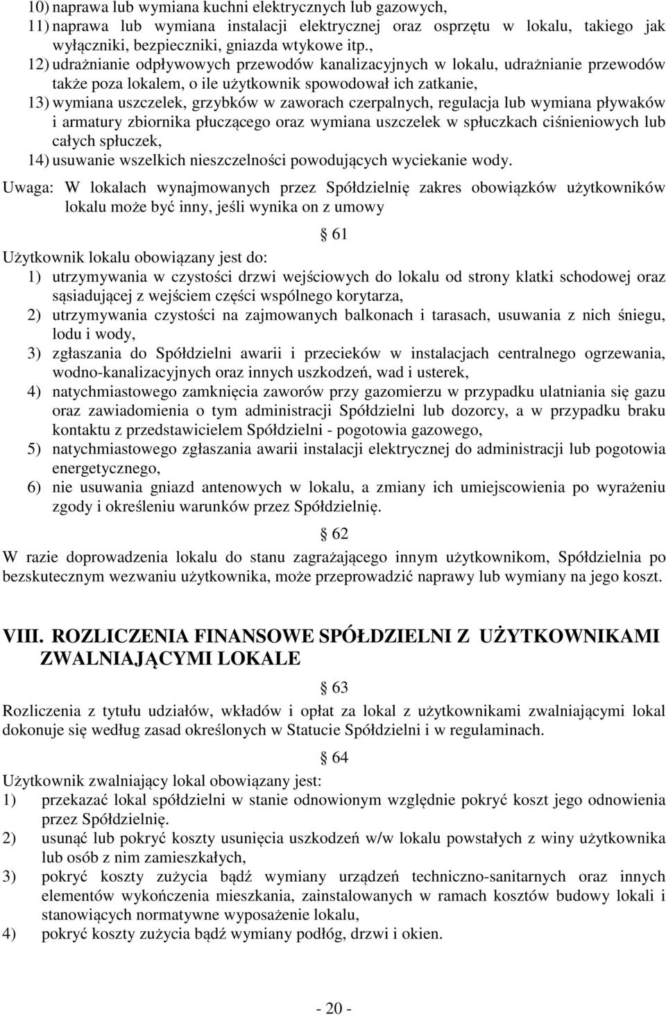 czerpalnych, regulacja lub wymiana pływaków i armatury zbiornika płuczącego oraz wymiana uszczelek w spłuczkach ciśnieniowych lub całych spłuczek, 14) usuwanie wszelkich nieszczelności powodujących