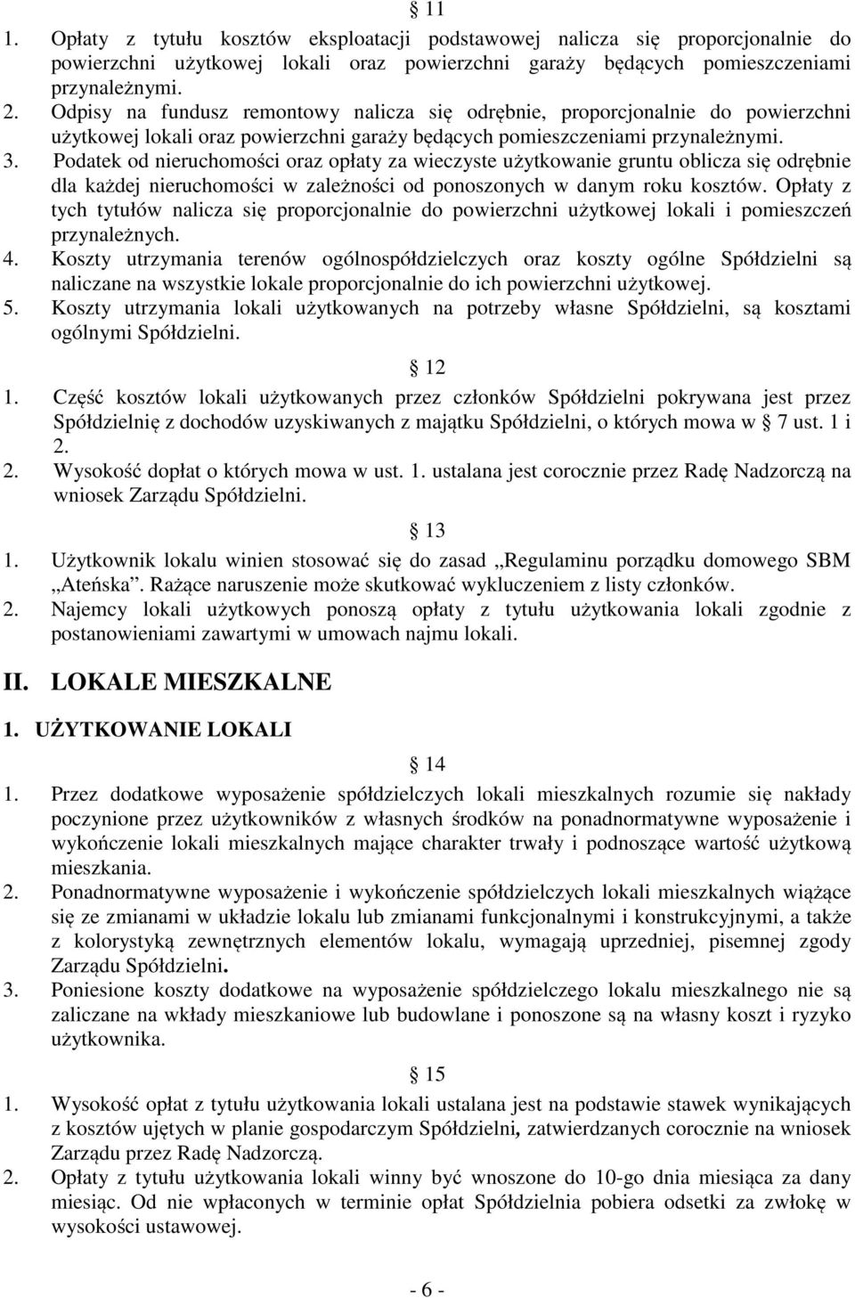 Podatek od nieruchomości oraz opłaty za wieczyste użytkowanie gruntu oblicza się odrębnie dla każdej nieruchomości w zależności od ponoszonych w danym roku kosztów.