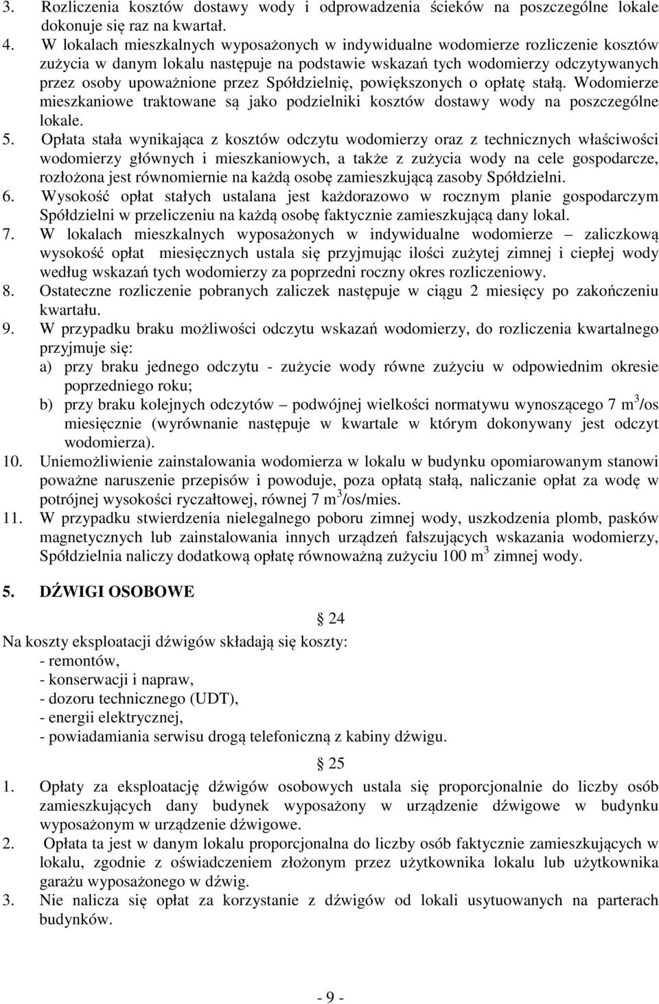 Spółdzielnię, powiększonych o opłatę stałą. Wodomierze mieszkaniowe traktowane są jako podzielniki kosztów dostawy wody na poszczególne lokale. 5.