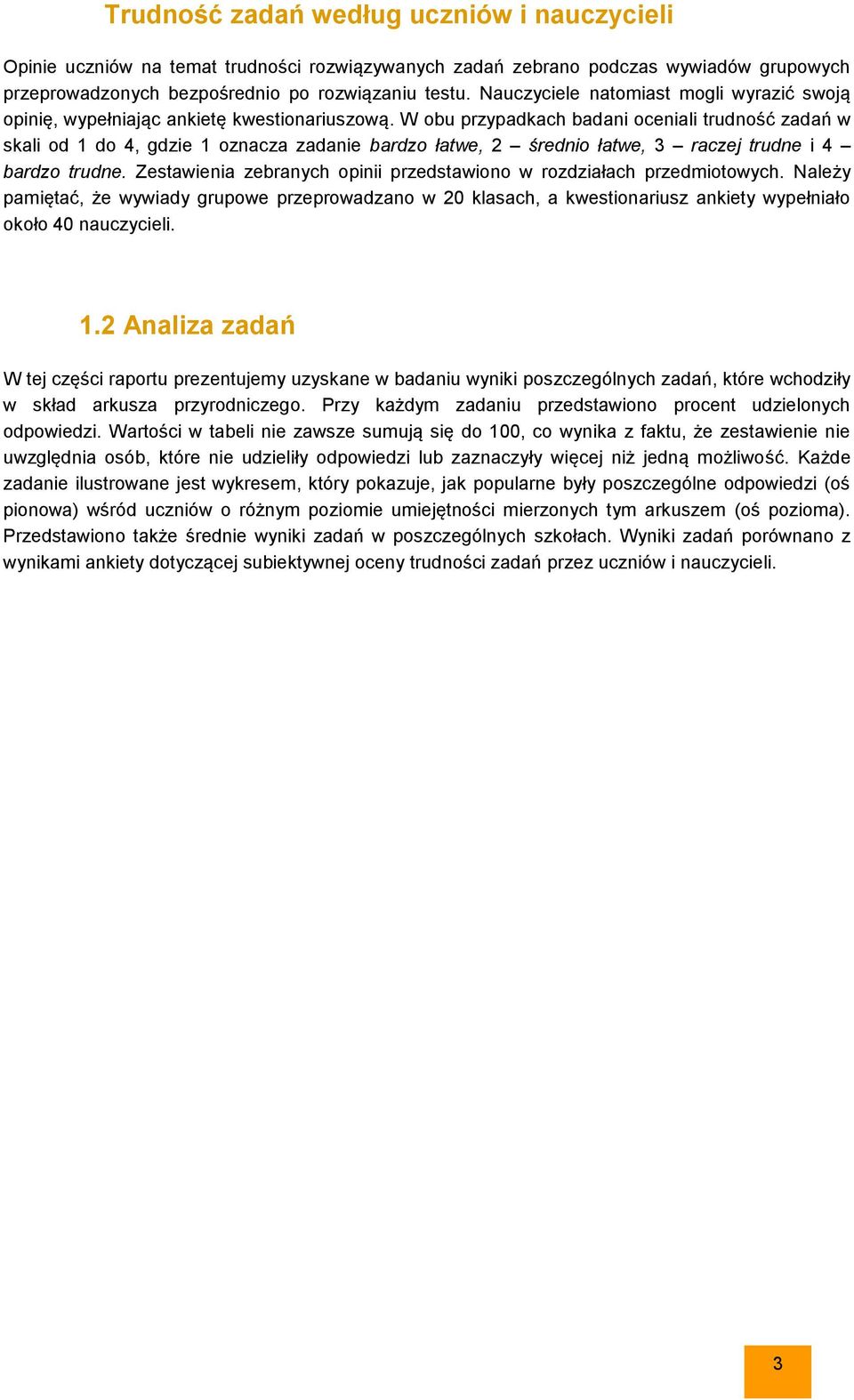 W obu przypadkach badani oceniali trudność zadań w skali od 1 do 4, gdzie 1 oznacza zadanie bardzo łatwe, 2 średnio łatwe, 3 raczej trudne i 4 bardzo trudne.