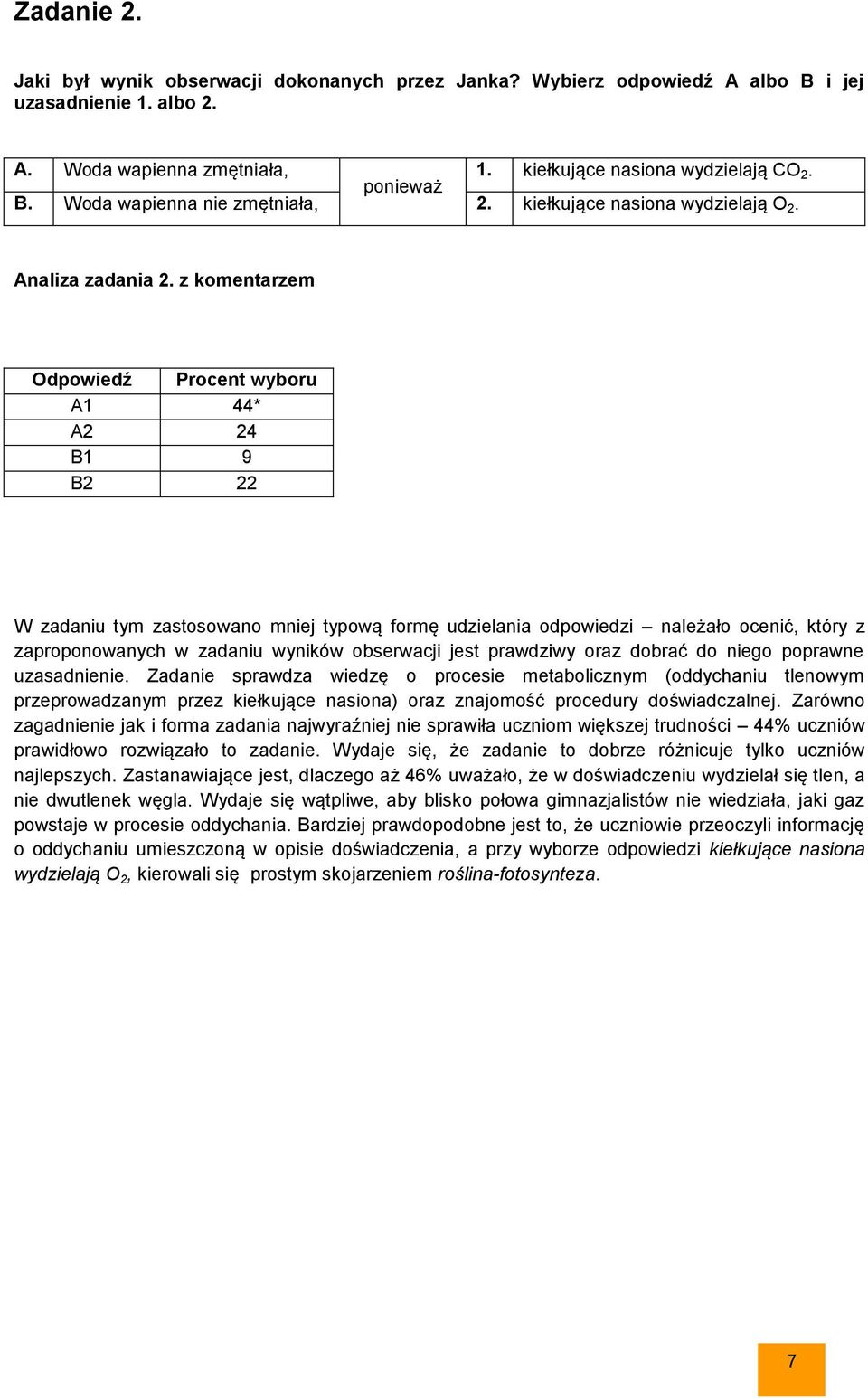 z komentarzem Odpowiedź Procent wyboru A1 44* A2 24 B1 9 B2 22 W zadaniu tym zastosowano mniej typową formę udzielania odpowiedzi należało ocenić, który z zaproponowanych w zadaniu wyników obserwacji